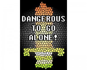 Dangerous to Go Alone!